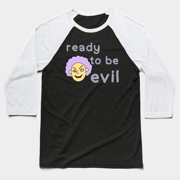 Ready to be evil Baseball T-Shirt by IdinDesignShop